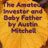 The Amateur Investor and Baby Father